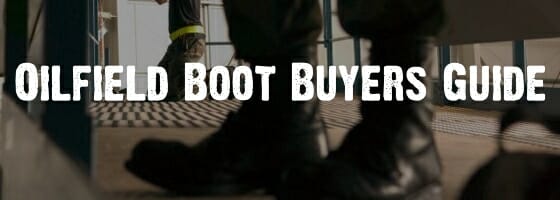 Best Oilfield Boots | A Bad Ass Buyer's 
