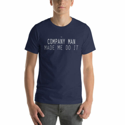 Company Man Made Me Do It T-Shirt