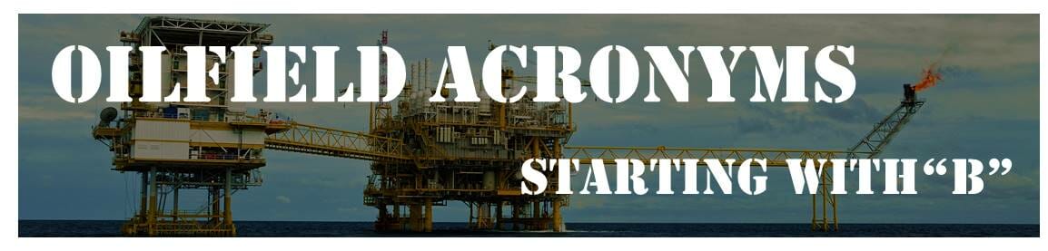 Oilfield Acronyms Starting with "B"