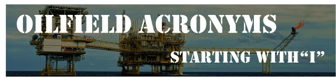 Oilfield Acronyms Starting with "I"